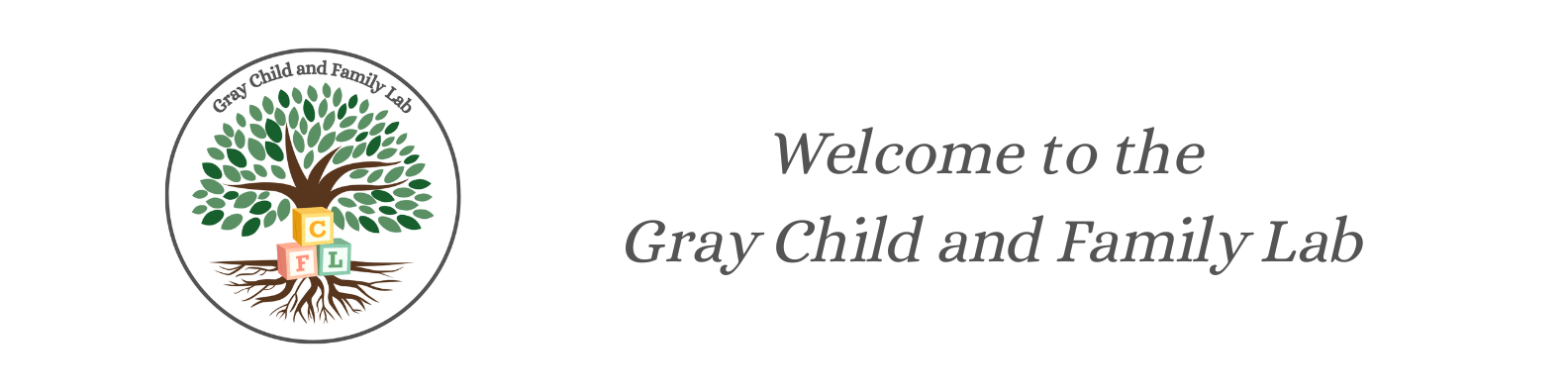A tree inside of a circle with leaves and branches with visible roots, it has letter blocks at the base of the tree stacked on top of one another spelling "CFL". There is text next to the tree that says "Welcome to the Gray Child and Family Lab"